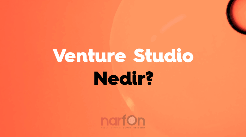 Venture Studio Nedir, Ne İş Yapar